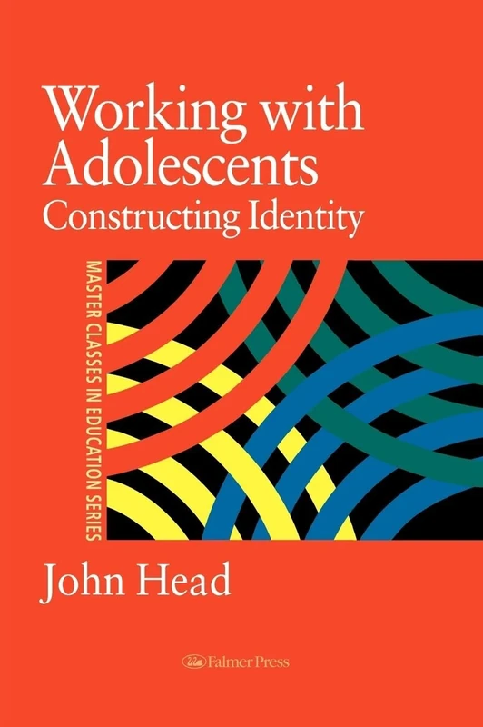 Working With Adolescents: Constructing identity (Master Classes in Education Series)