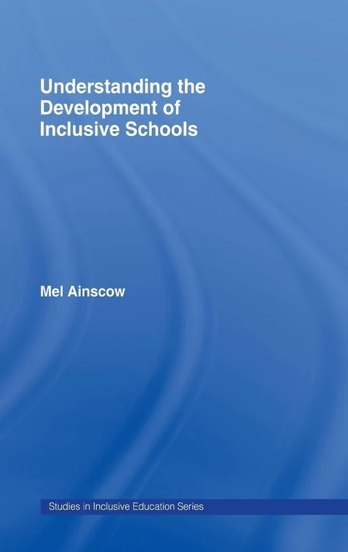 Understanding the Development of Inclusive Schools (Studies in Inclusive Education)