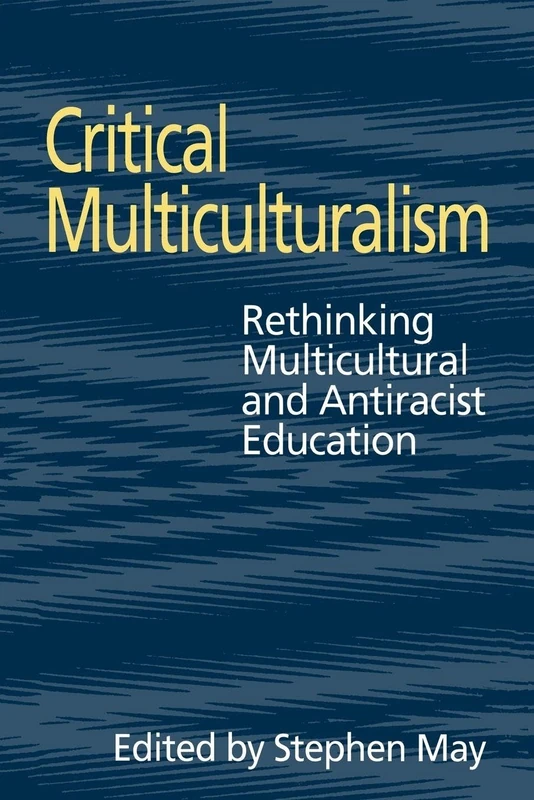Critical Multiculturalism: Rethinking Multicultural and Antiracist Education (Social Research & Educational Studies S)