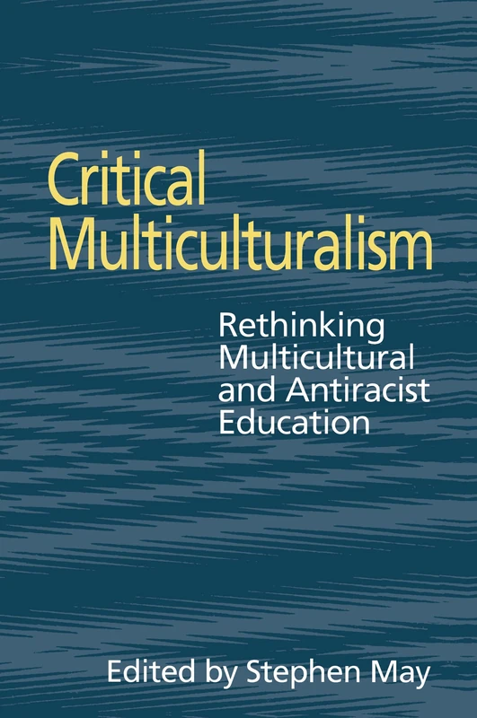 Critical Multiculturalism: Rethinking Multicultural and Antiracist Education (Social Research & Educational Studies S)