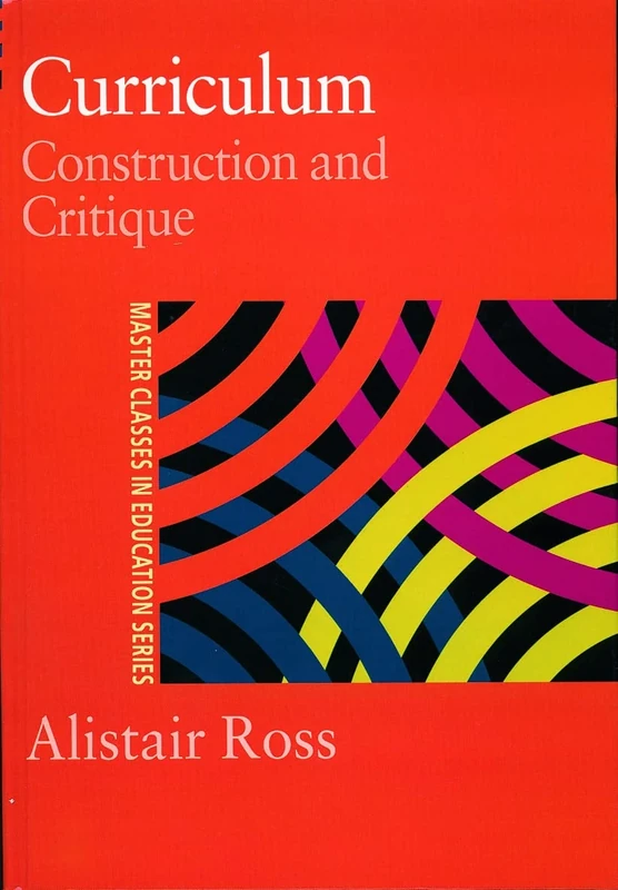 Curriculum: Construction and Critique (Master Classes in Education Series)