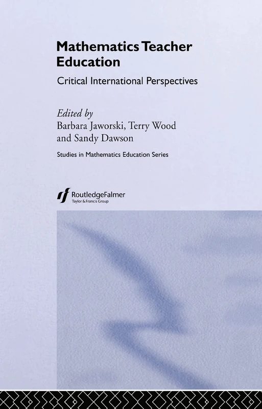 Mathematics Teacher Education: Critical International Perspectives: 12 (Studies in Mathematics Education Series)