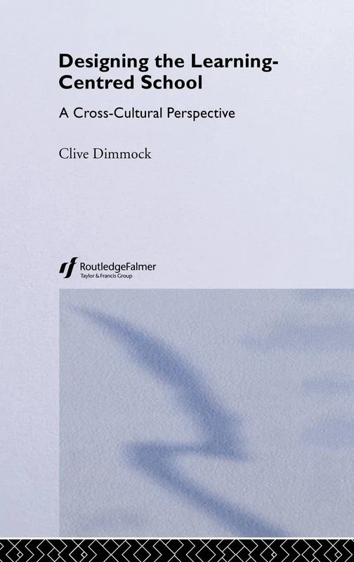 Designing the Learning-centred School: A Cross-cultural Perspective (Student Outcomes and the Reform of Education)