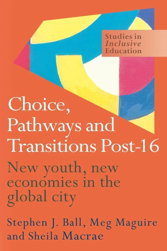Choice, Pathways and Transitions Post-16: New Youth, New Economies in the Global City (Studies in Inclusive Education Series)
