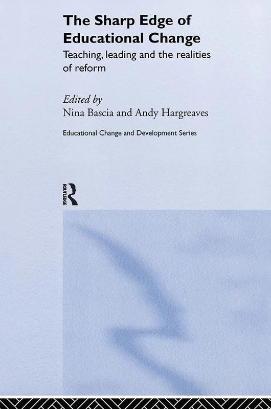 The Sharp Edge of Educational Change: Teaching, Leading and the Realities of Reform (Educational Change and Development Series)