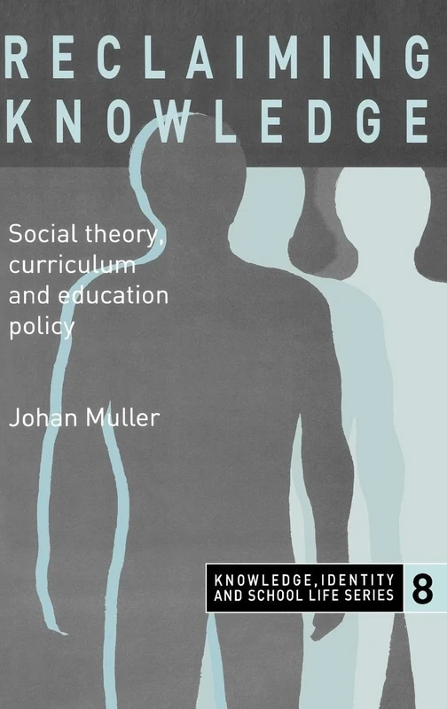 Reclaiming Knowledge: Social Theory, Curriculum and Education Policy: 8 (Primary Directions Series)