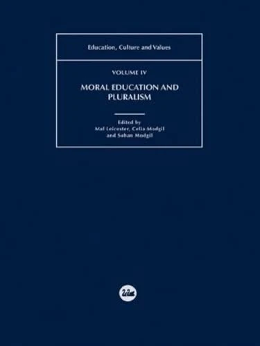 Moral Education and Pluralism: Education, Culture and Values: 4