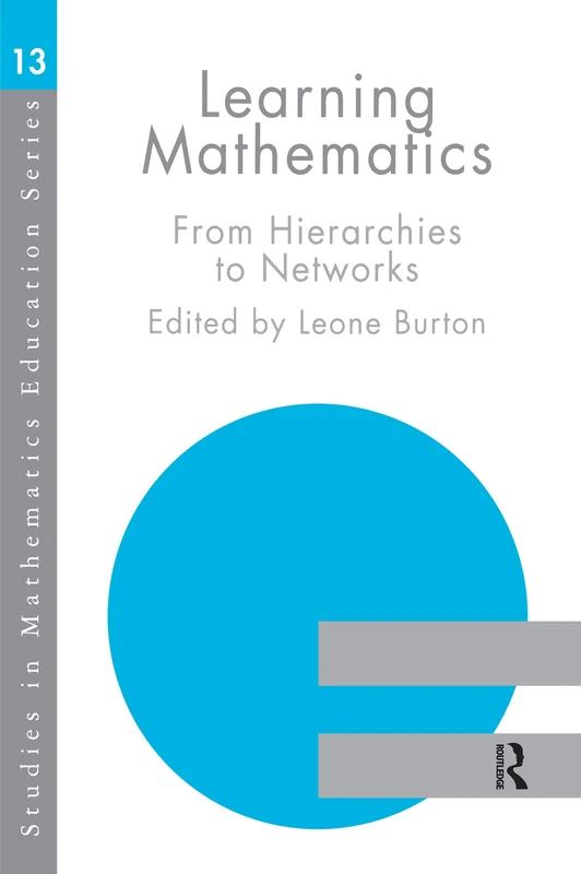 Learning Mathematics: From Hierarchies to Networks: 13 (Studies in Mathematics Education)