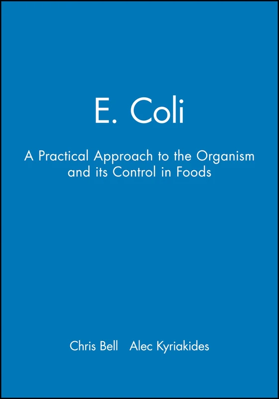 E. Coli: A Practical Approach to the Organism and its Control in Foods (Practical Food Microbiology)