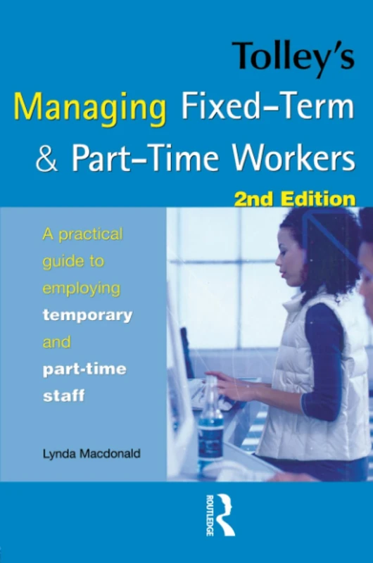 Tolley's Managing Fixed-Term & Part-Time Workers: A Practical Guide to Employing Temporary & Part-time Staff