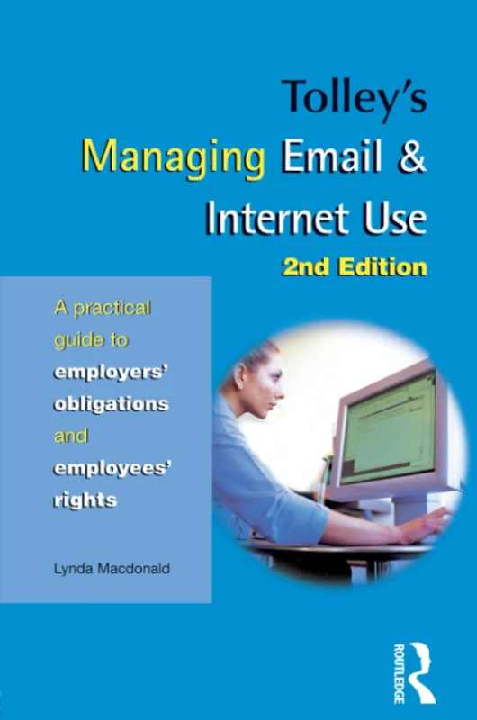 Tolley's Managing Email & Internet Use: A Practical Guide to Employer's Obligations And Employee's Rights