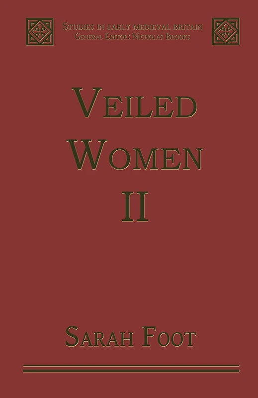 Veiled Women: Volume II: Female Religious Communities in England, 871–1066: 2 (Studies in Early Medieval Britain and Ireland)