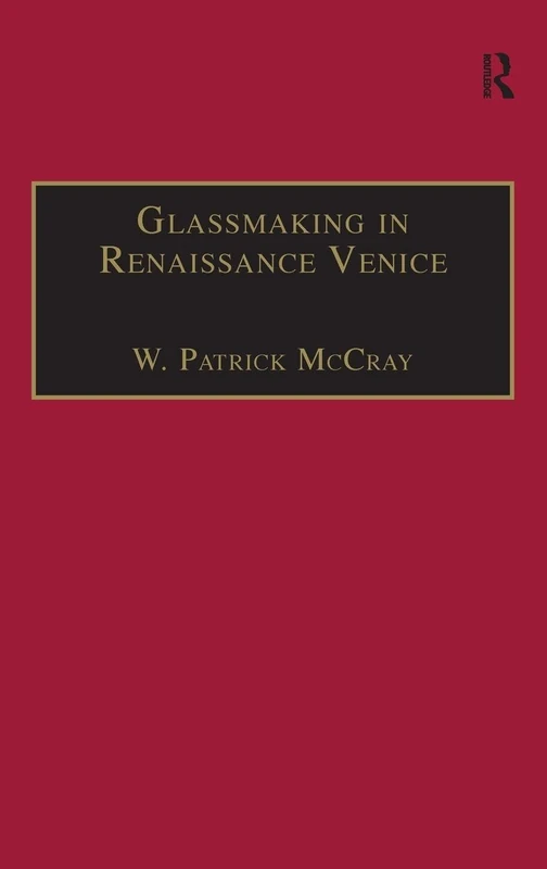 Routledge - Glassmaking in Renaissance Venice: The Fragile Craft