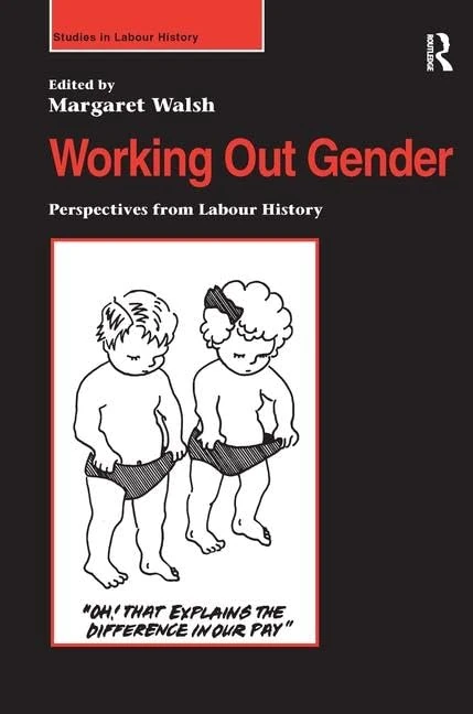 Working Out Gender: Perspectives from Labour History (Studies in Labour History)