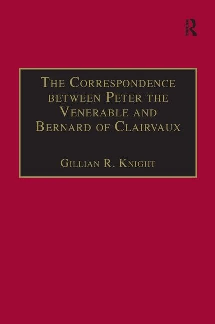 The Correspondence between Peter the Venerable and Bernard of Clairvaux: A Semantic and Structural Analysis (Church, Faith and Culture in the Medieval West)