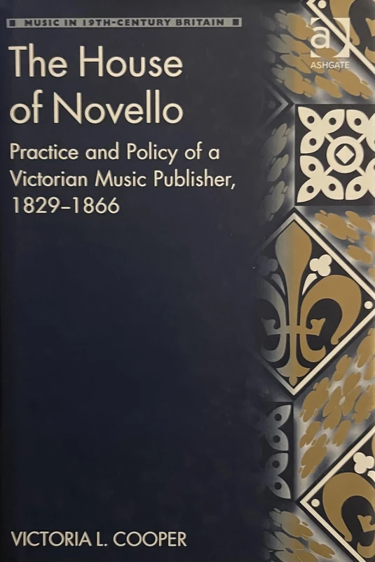 The House of Novello: Practice and Policy of a Victorian Music Publisher, 1829-1866 (Music in Nineteenth-Century Britain)
