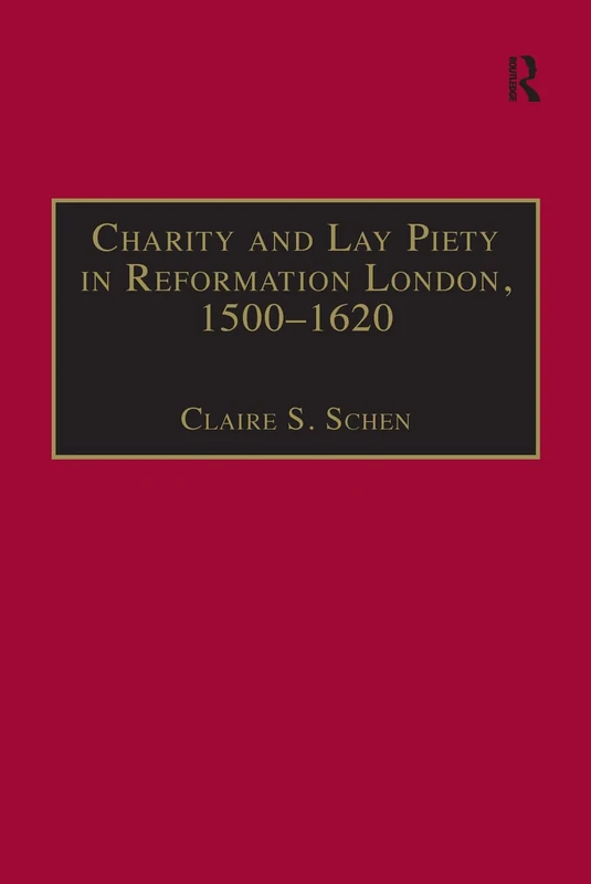 Charity and Lay Piety in Reformation London, 1500–1620 (St Andrews Studies in Reformation History)
