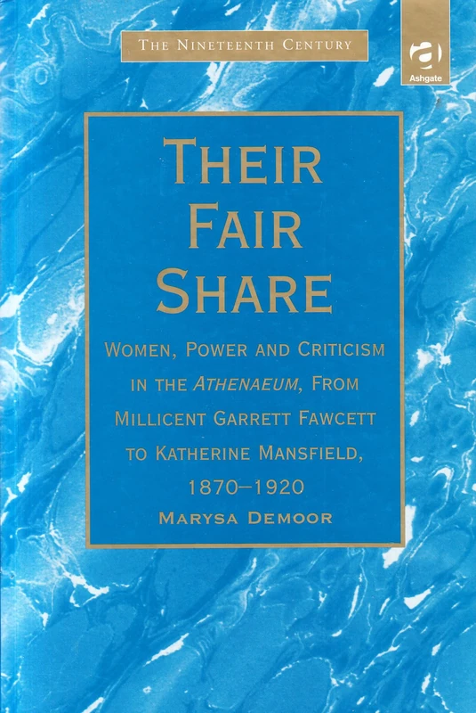 Their Fair Share: Women, Power and Criticism in the Athenaeum, from Millicent Garrett Fawcett to Katherine Mansfield, 1870–1920 (The Nineteenth Century Series) - Image 1