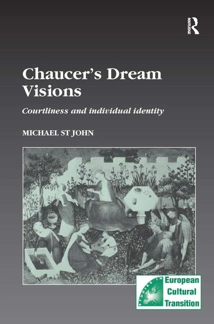Chaucer’s Dream Visions: Courtliness and Individual Identity: 7 (Studies in European Cultural Transition)