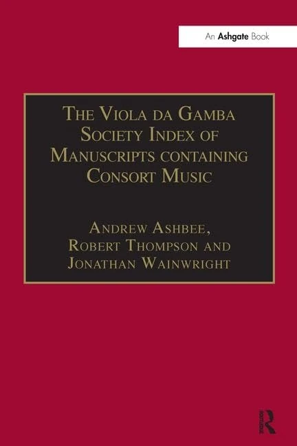 The Viola da Gamba Society Index of Manuscripts containing Consort Music: Volume I: 1