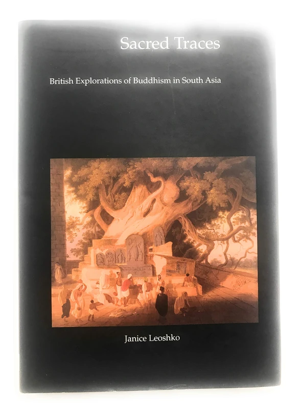 Sacred Traces: British Explorations of Buddhism in South Asia (Histories of Vision)