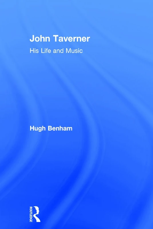 John Taverner: His Life and Music