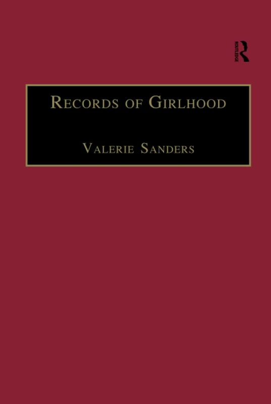 Records of Girlhood: An Anthology of Nineteenth-Century Women’s Childhoods (The Nineteenth Century Series)