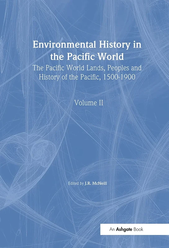 Environmental History in the Pacific World: The Pacific World Lands, Peoples and History of the Pacific, 1500–1900