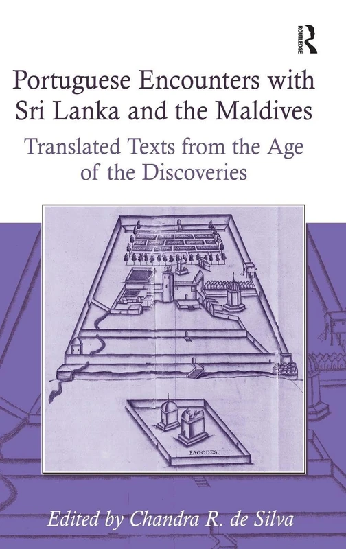 Portuguese Encounters with Sri Lanka and the Maldives: Translated Texts from the Age of the Discoveries (Portuguese Encounters with the World in the Age of the Disco)