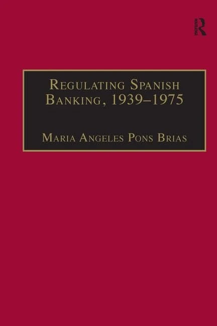 Regulating Spanish Banking, 1939–1975 (Studies in Banking and Financial History)