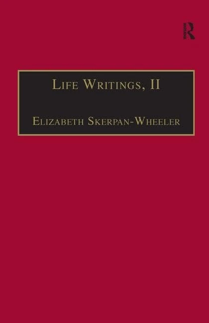 Life Writings, II: Printed Writings 1641–1700: Series II, Part One, Volume 2 (The Early Modern Englishwoman: A Facsimile Library of Essential Works & Printed Writings, 1641-1700: Series II, Part One)