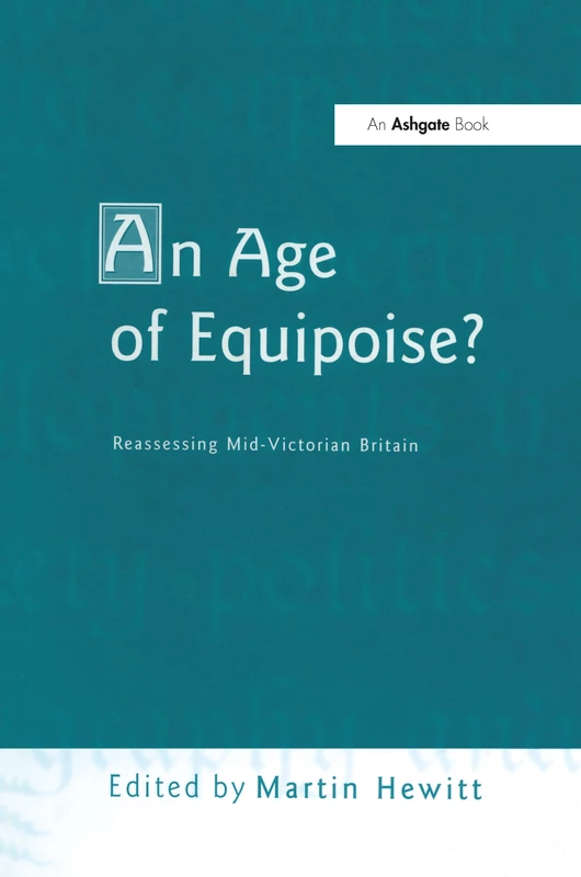 An Age of Equipoise? Reassessing mid-Victorian Britain: Reassessing Mid-Victorian Britain