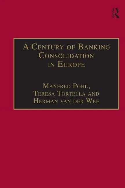 A Century of Banking Consolidation in Europe: The History and Archives of Mergers and Acquisitions (Studies in Banking and Financial History)