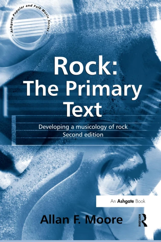 Rock: The Primary Text: Developing a Musicology of Rock (Ashgate Popular and Folk Music Series) - Image 1