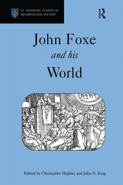 John Foxe and his World (St Andrews Studies in Reformation History)