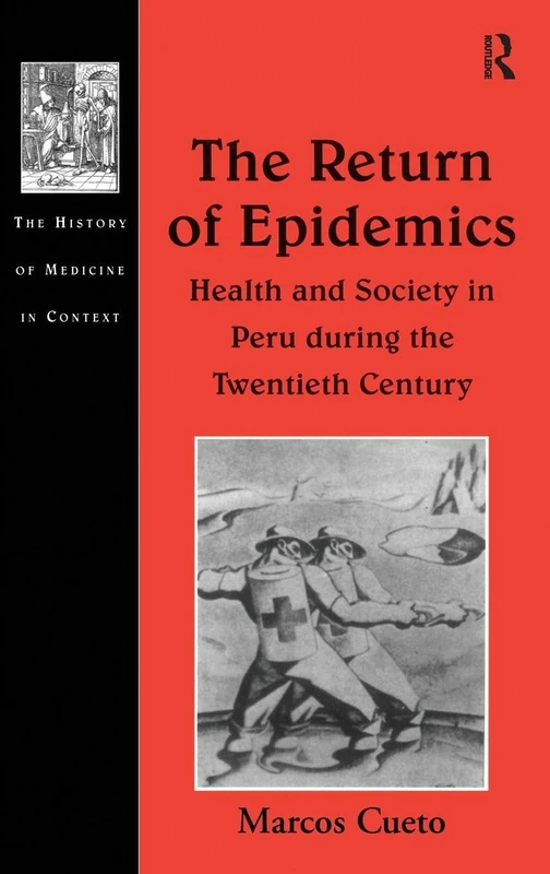 The Return of Epidemics: Health and Society in Peru During the Twentieth Century (The History of Medicine in Context)