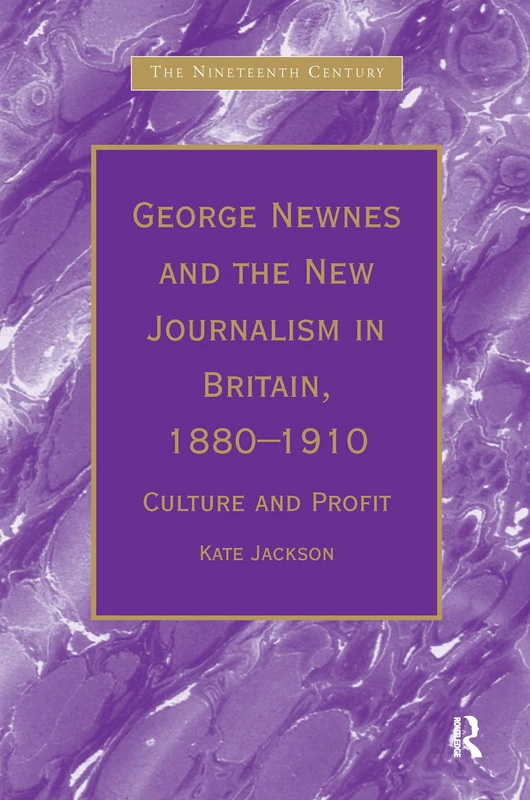 Routledge - George Newnes and the New Journalism in Britain