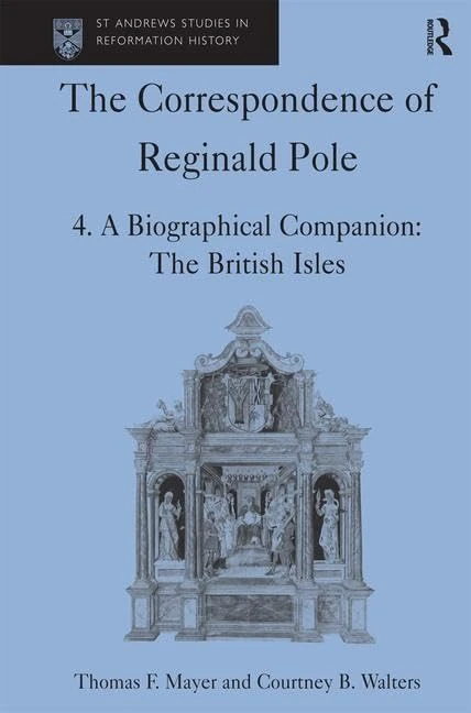 The Correspondence of Reginald Pole: Volume 4 A Biographical Companion: The British Isles (St Andrews Studies in Reformation History)