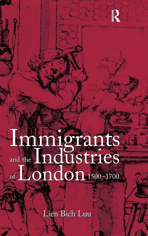 Routledge - Immigrants and the Industries of London, 1500-1700
