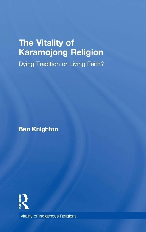 The Vitality of Karamojong Religion: Dying Tradition or Living Faith? (Vitality of Indigenous Religions)