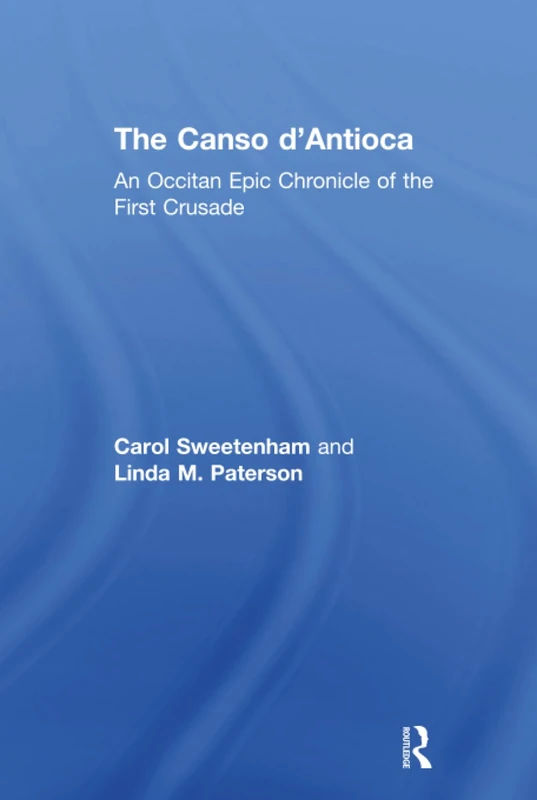 Routledge - The Canso d'Antioca: An Occitan Epic Chronicle