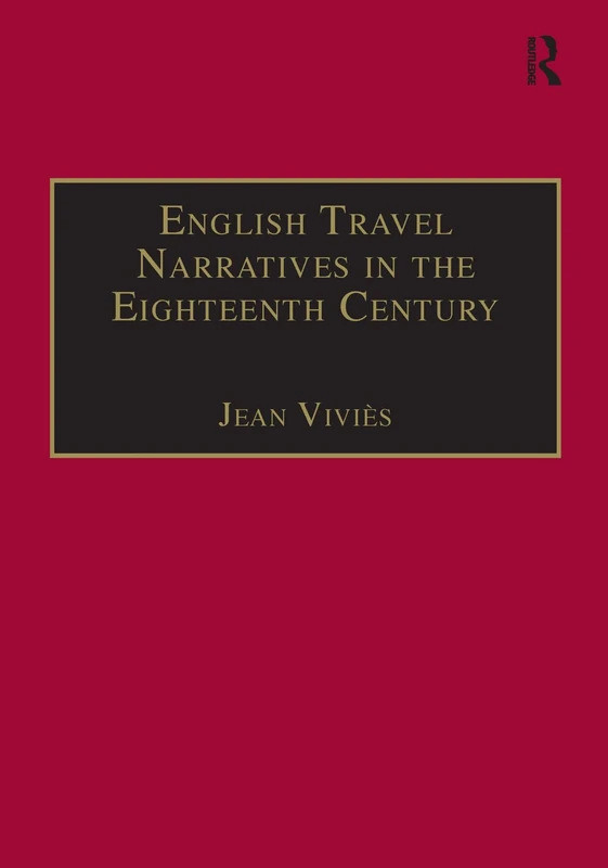 English Travel Narratives in the Eighteenth Century: Exploring Genres (Studies in Early Modern English Literature)