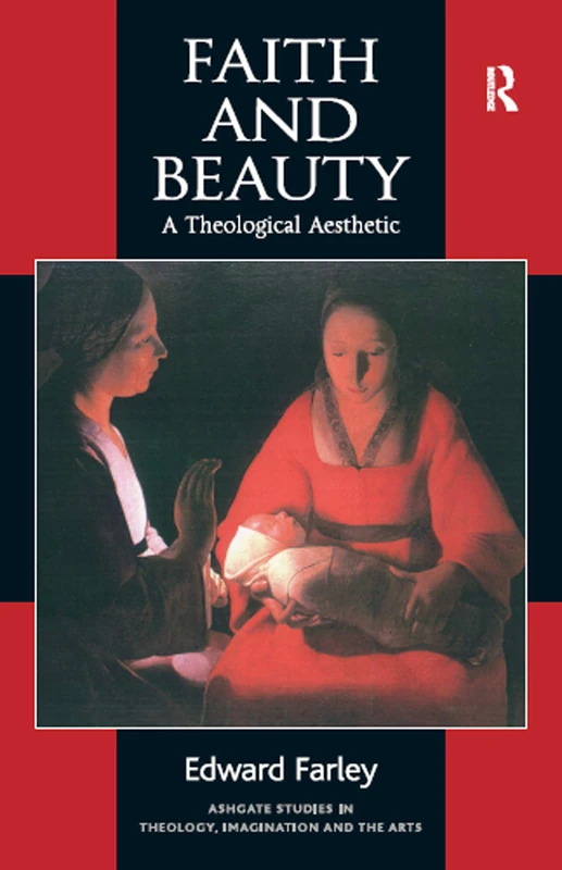 Faith and Beauty: A Theological Aesthetic (Routledge Studies in Theology, Imagination and the Arts)