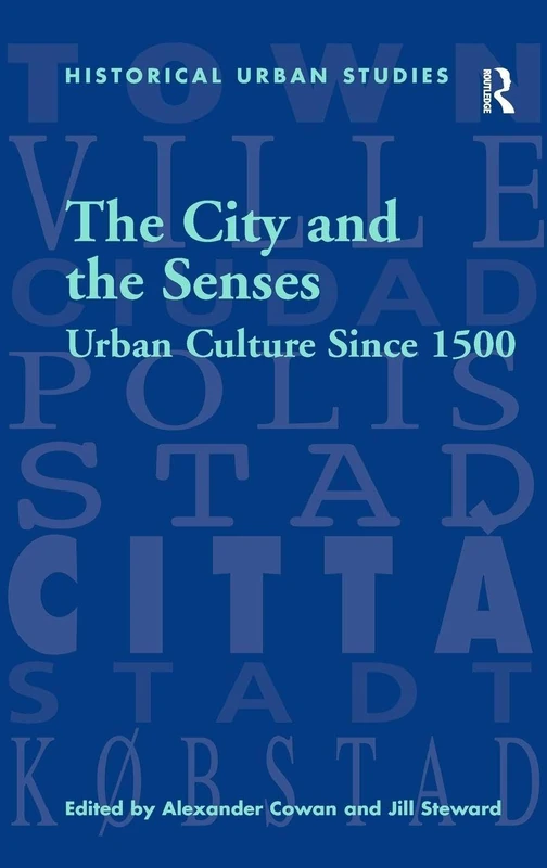 The City and the Senses: Urban Culture Since 1500 (Historical Urban Studies Series)