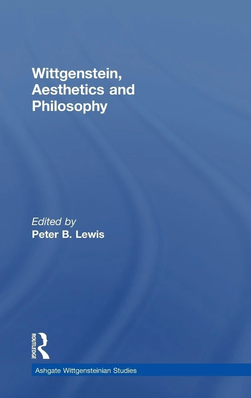 Wittgenstein, Aesthetics and Philosophy (Ashgate Wittgensteinian Studies)