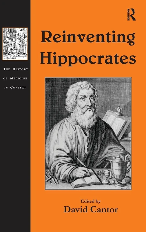 Reinventing Hippocrates (The History of Medicine in Context)