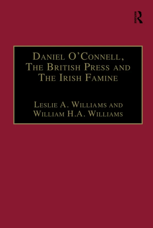 Daniel O'Connell, The British Press and The Irish Famine: Killing Remarks (The Nineteenth Century Series)