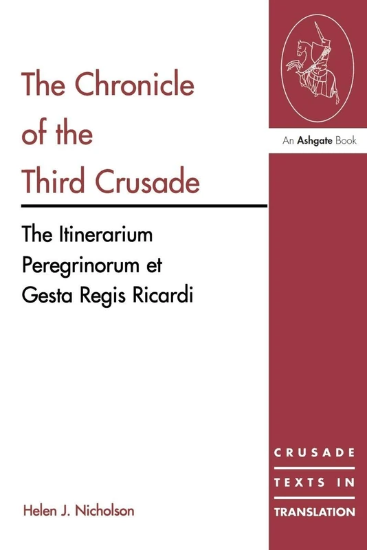 The Chronicle of the Third Crusade: The Itinerarium Peregrinorum et Gesta Regis Ricardi (Crusade Texts in Translation)