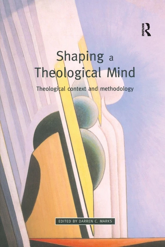 Shaping a Theological Mind: Theological Context and Methodology