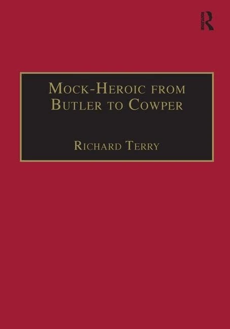 Mock-Heroic from Butler to Cowper: An English Genre and Discourse (Studies in Early Modern English Literature)